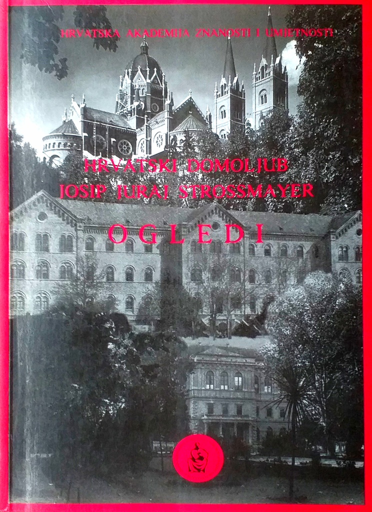 HRVATSKI DOMOLJUB JOSIP JURAJ STROSSMAYER - OGLEDI