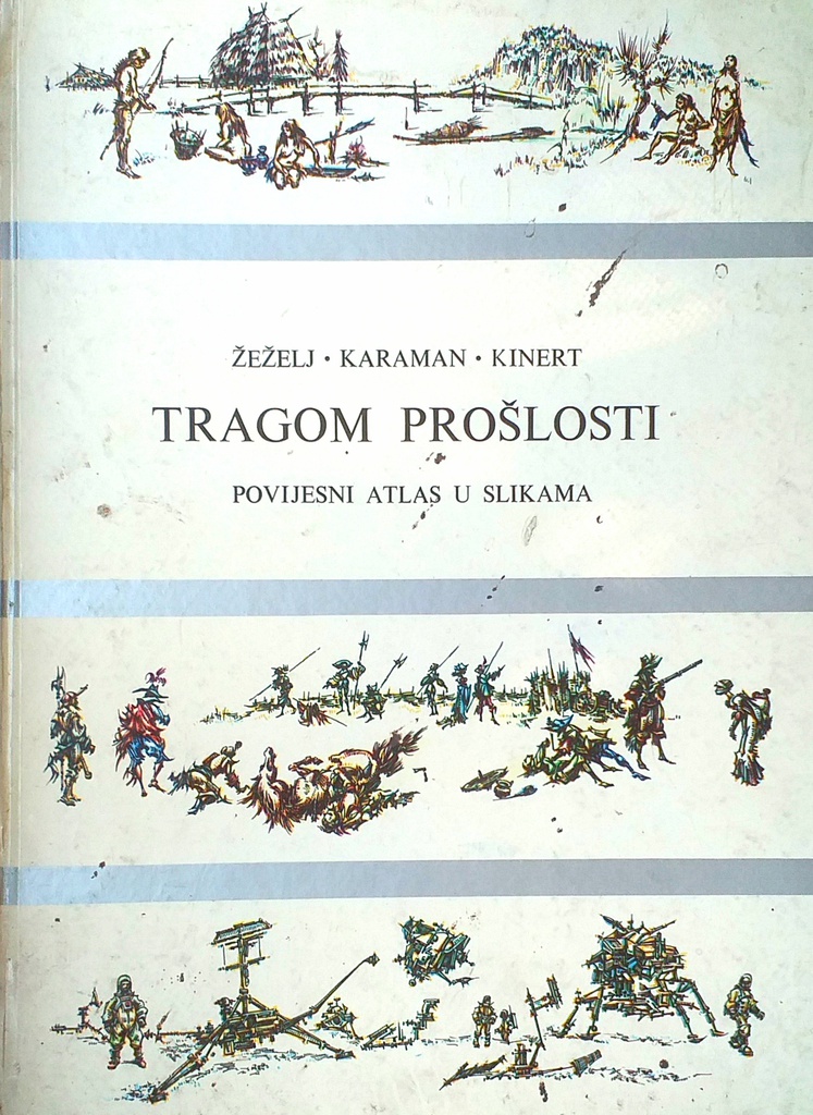 TRAGOM PROŠLOSTI - POVIJESNI ATLAS U SLIKAMA