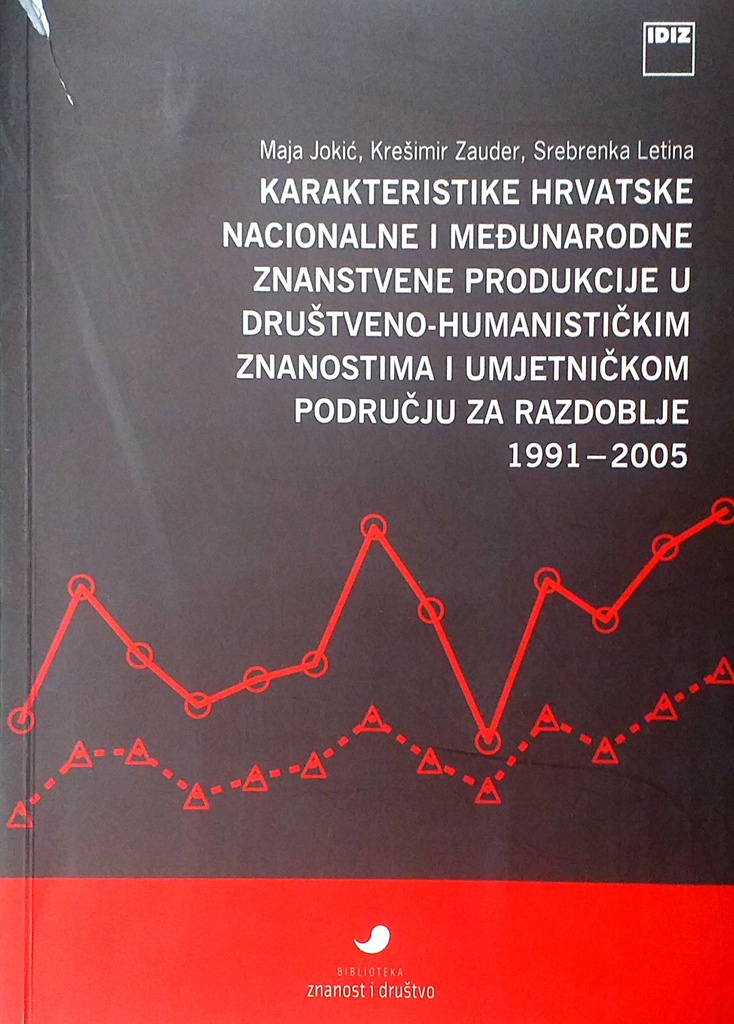 KARAKTERISTIKE HRVATSKE NACIONALNE I MEĐUNARODNE ZNANSTVENE PRODUKCIJE U DRUŠTVENO-HUMANISTIČKIM ZNANOSTIMA I UMJETNIČKOM PODRUČJU ZA RAZDOBLJE 1991.-2005.