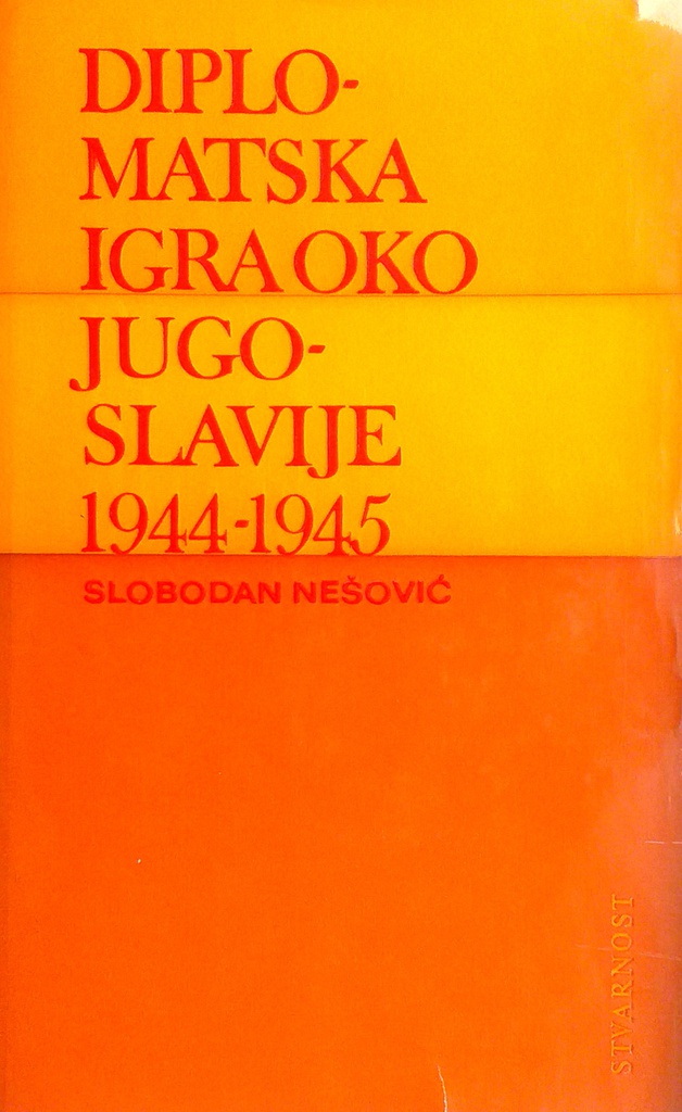 DIPLOMATSKA IGRA OKO JUGOSLAVIJE 1944.-1945.
