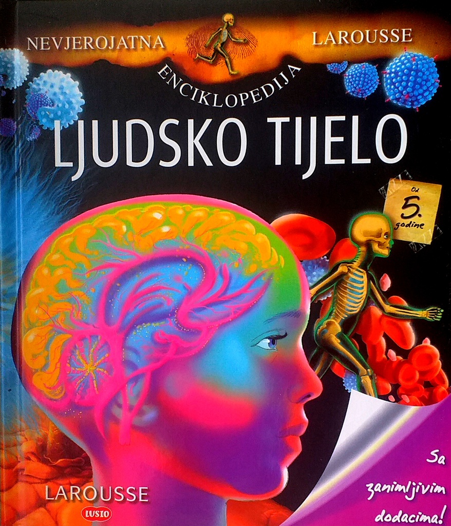 NEVJEROJATNA LAROUSSE ENCIKLOPEDIJA - LJUDSKO TIJELO