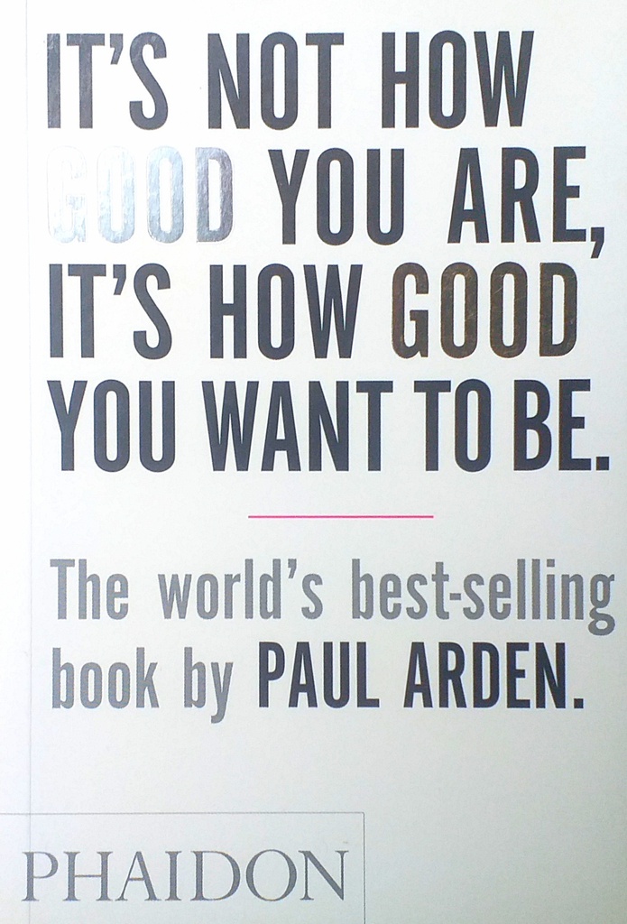 IT'S NOT HOW GOOD YOU ARE, IT'S HOW GOOD YOU WANT TO BE