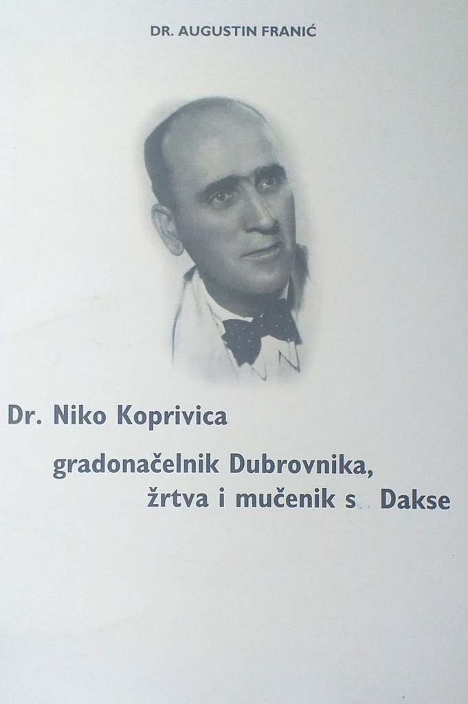 DR. NIKO KOPRIVNICA - GRADONAČELNIK DUBROVNIKA, ŽRTVA I MUČENIK SA DAKSE