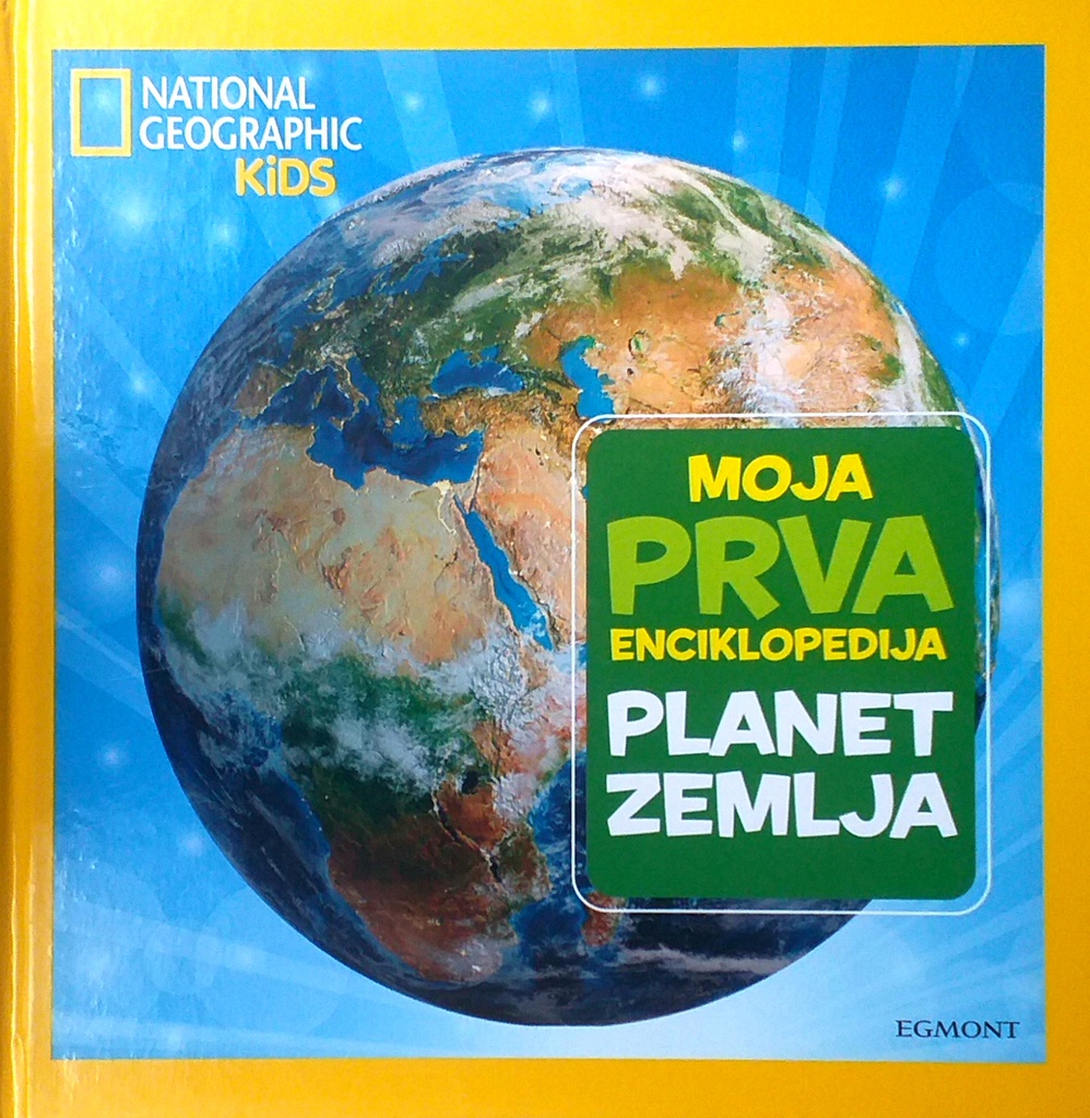 MOJA PRVA ENCIKLOPEDIJA: PLANET ZEMLJA