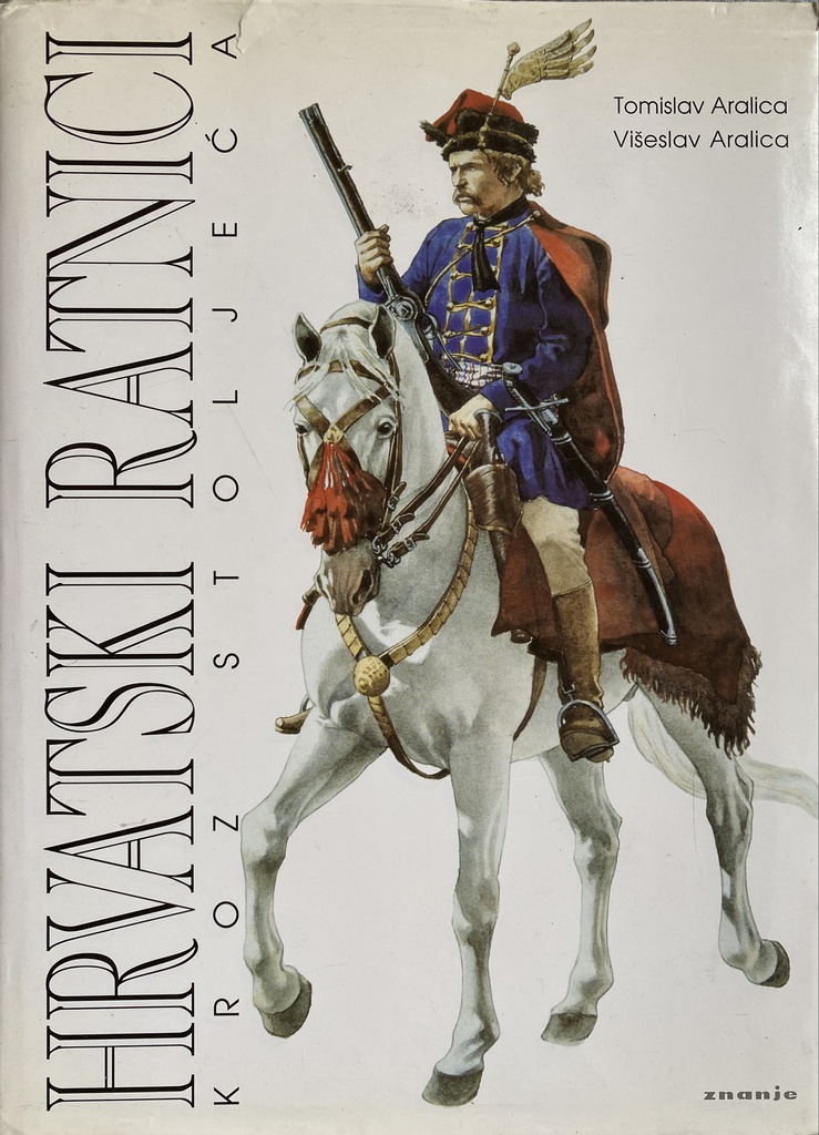 HRVATSKI RATNICI KROZ STOLJEĆA 1 - OD OKO 800. DO 1918 GODINE