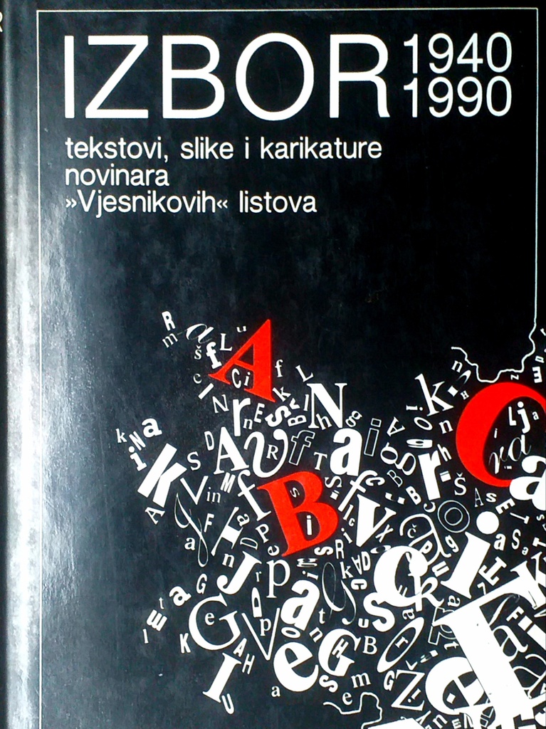 IZBORI 1940.-1990. TEKSTOVI, SLIKE I KARIKATURE NOVINARA ''VJESNIKOVIH'' LISTOVA