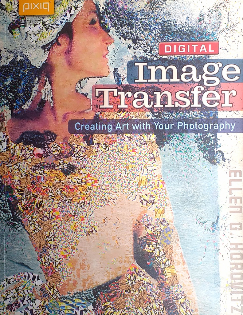 IMAGE TRANSFER - CREATING ART WITH YOUR PHOTOGRAPHY