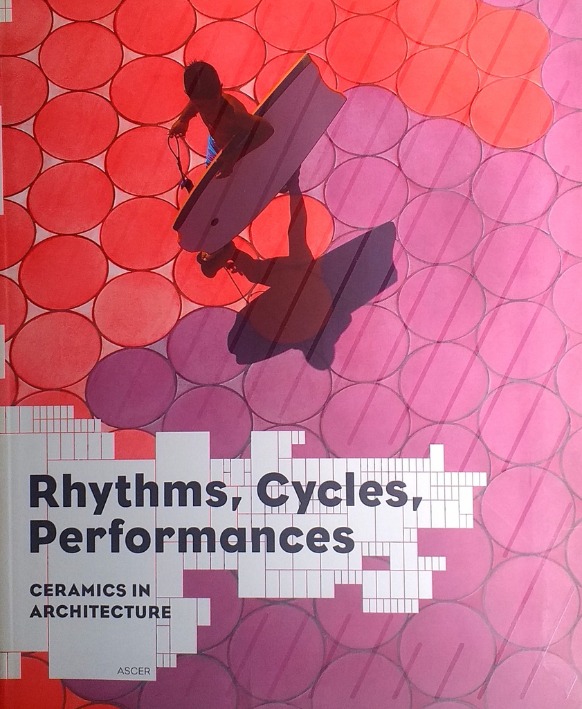RHYTHMS, CYCLES, PERFORMANCES: CERAMICS IN ARCHITECTURE