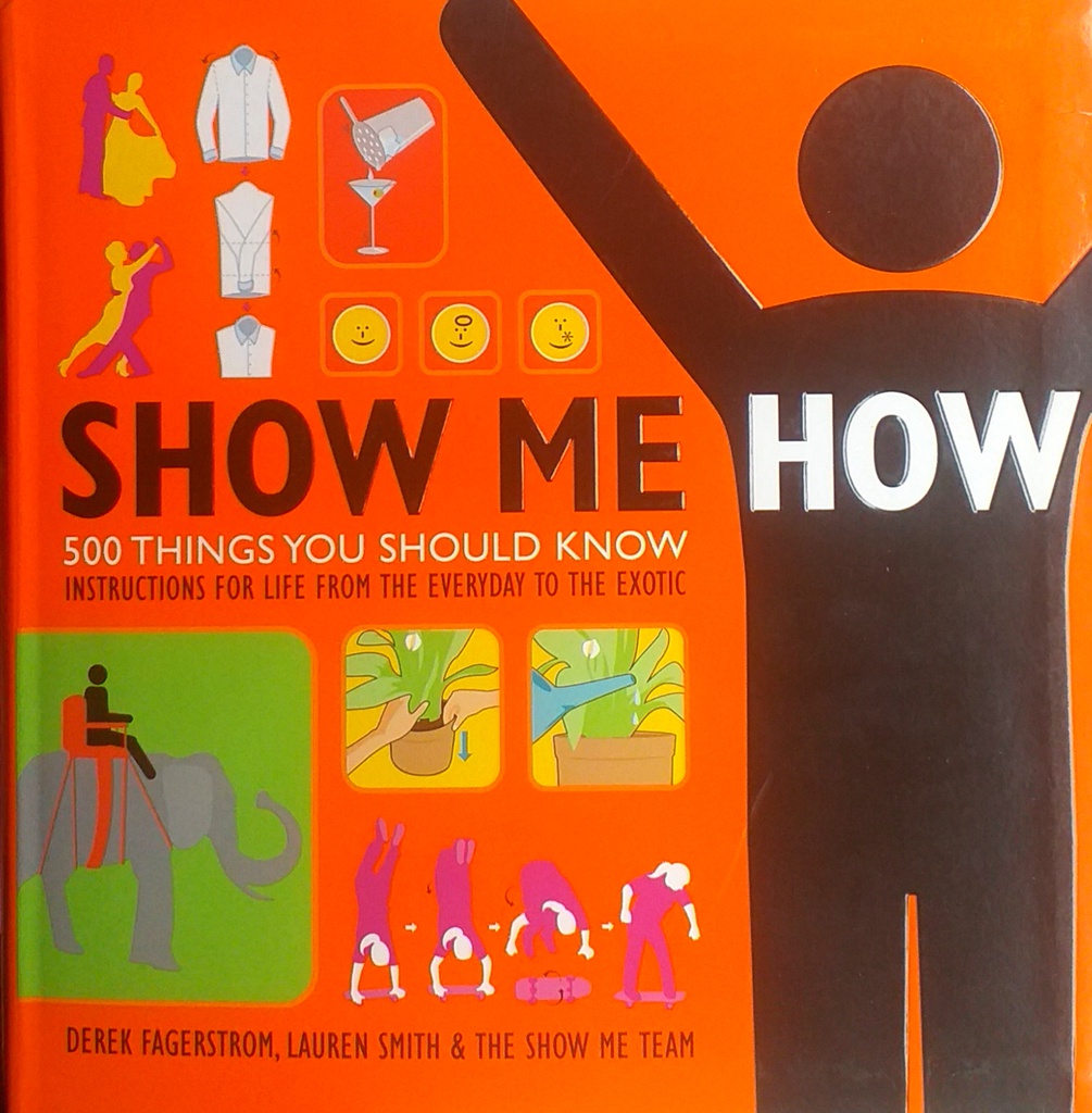 SHOW ME HOW - 500 THINGS YOU SHOULD KNOW