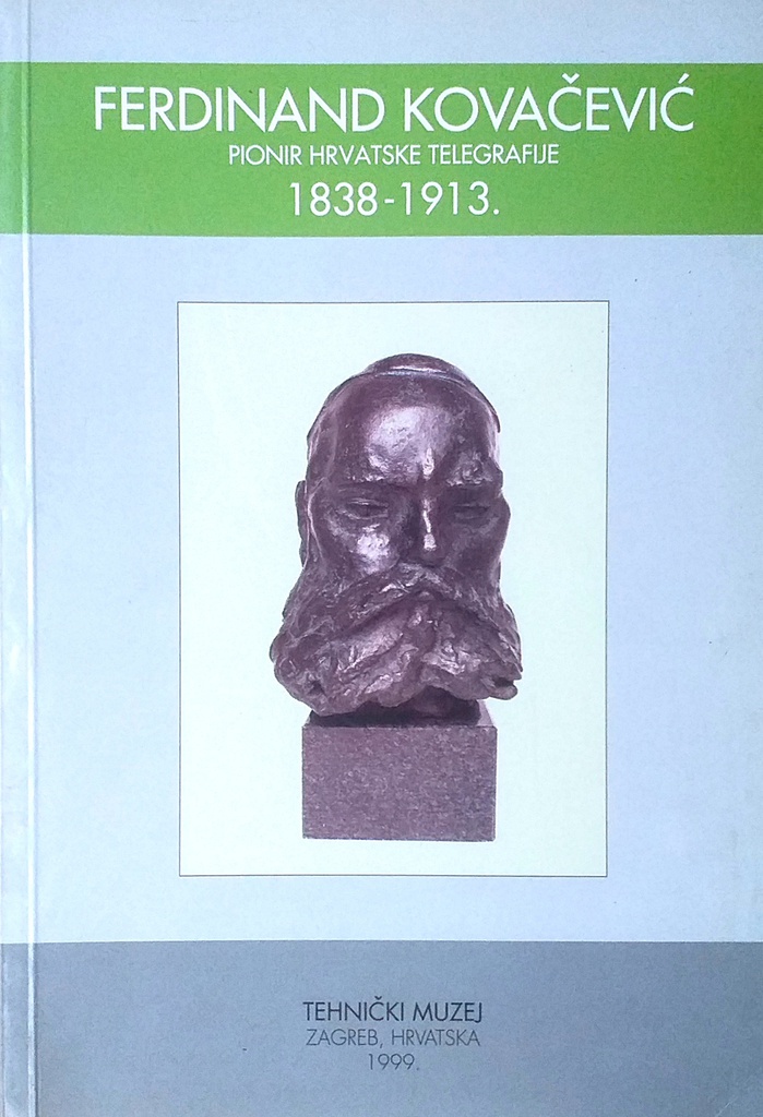 FERDINAND KOVAČEVIĆ - PIONIR HRVATSKE TELEGRAFIJE 1838.-1913.