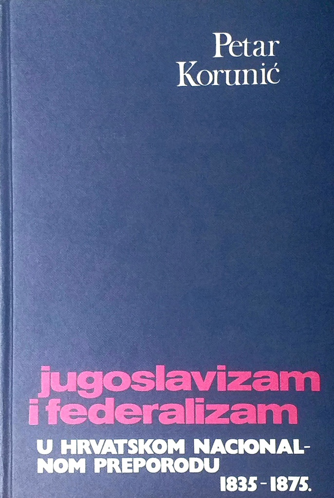 JUGOSLAVIZAM I FEDERALIZAM U HRVATSKOM NACIONALNOM PERIODU 1835.-1875.