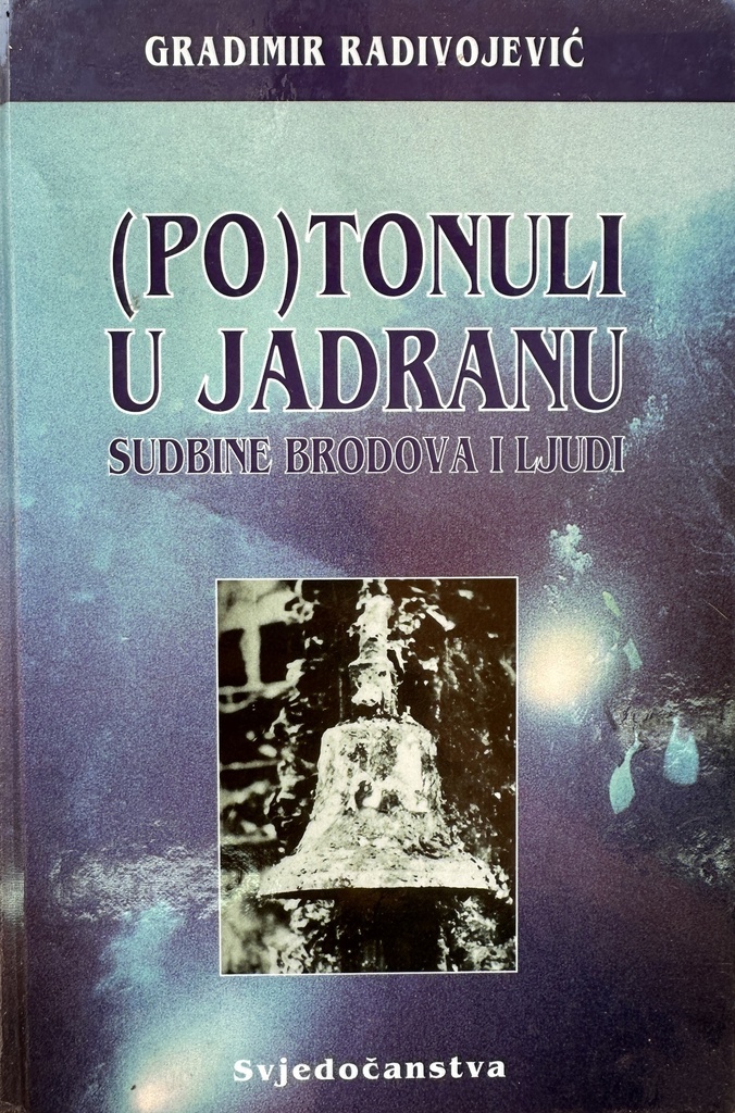 POTONULI U JADRANU - SUDBINE BRODOVA I LJUDI