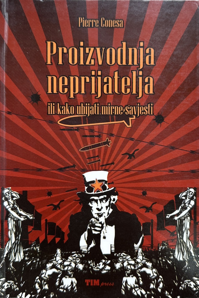 PROIZVODNJA NEPRIJATELJA ILI KAKO UBIJATI MIRNE SAVJESTI