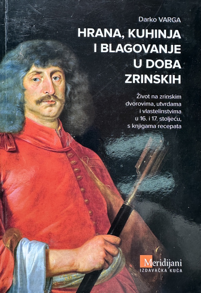 HRANA, KUHINJA I BLAGOVANJE U DOBA ZRINSKIH
