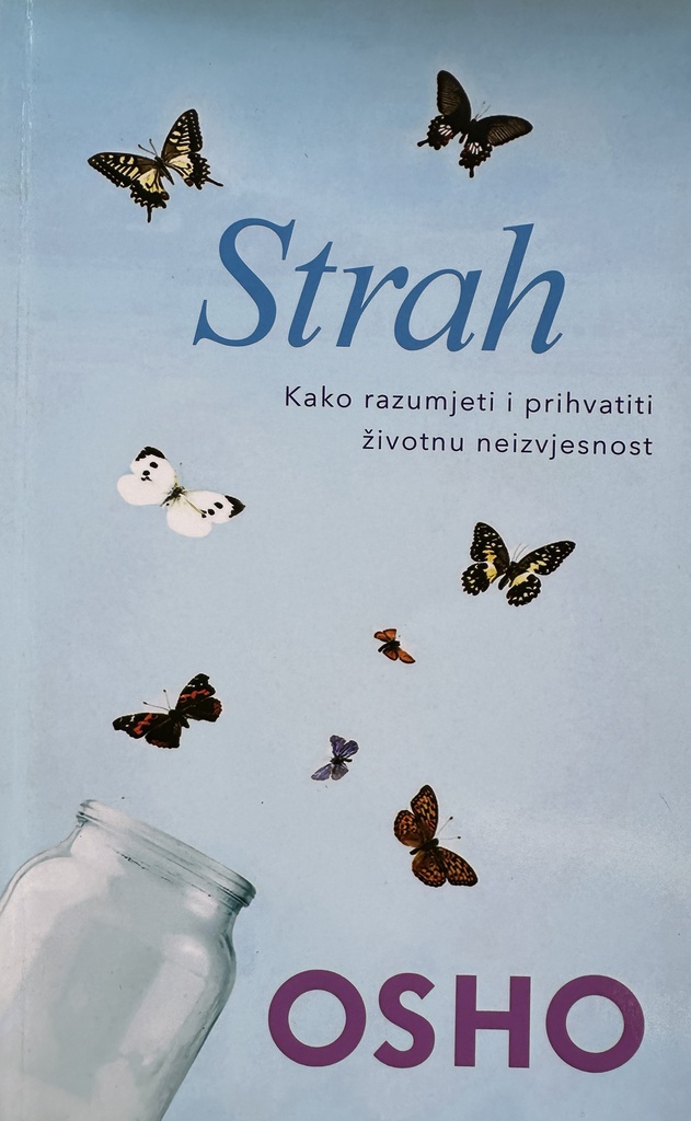 STRAH - KAKO RAZUMIJETI I PRIHVATITI ŽIVOTNU NEIZVJESNOST