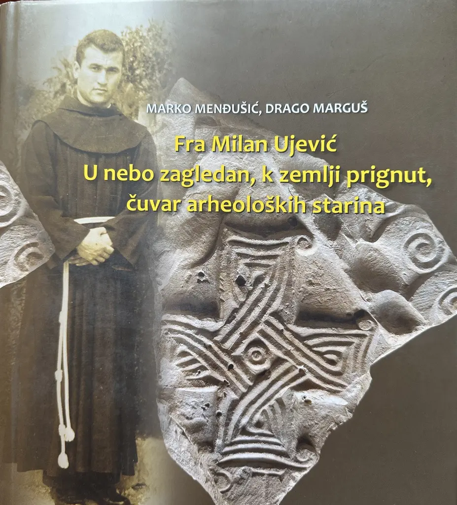 FRA MILAN UJEVIĆ U NEBO ZAGLEDAN, KZEMLJI PRIGNUT,ČUVAR ARHEOLOŠKIH STARINA