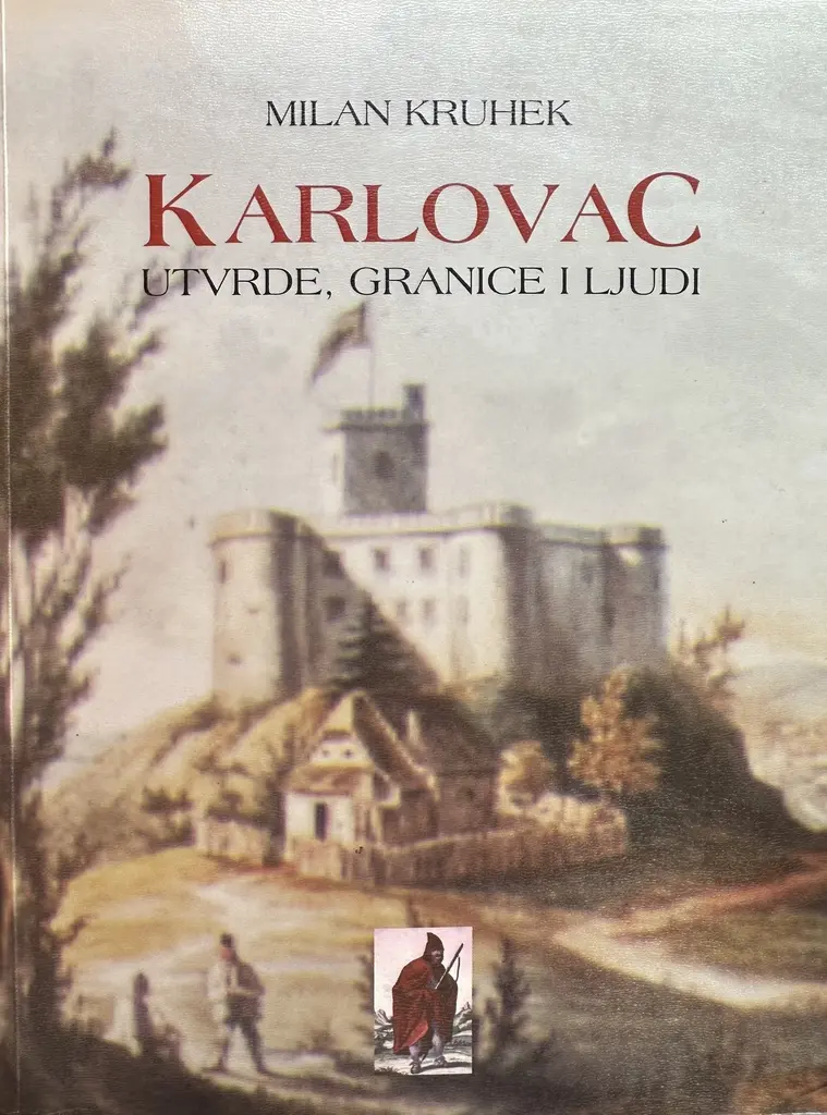 KARLOVAC - UTVRDE, GRANICE I LJUDI