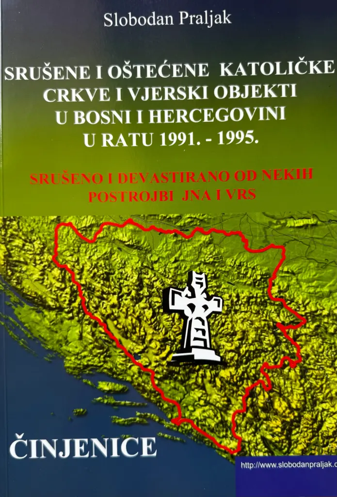 SRUŠENE I OŠTEĆENE KATOLIČKE CRKVE I VJERSKI OBJEKTI U BOSNI I HERCEGOVINI U RATU 1991. - 1995.