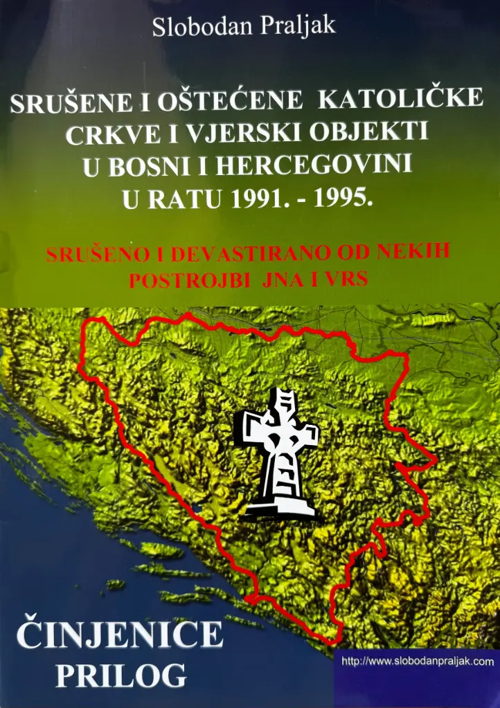 SRUŠENE I OŠTEĆENE KATOLIČKE CRKVE I VJERSKI OBJEKTI U BOSNI I HERCEGOVINI U RATU 1991. - 1995.