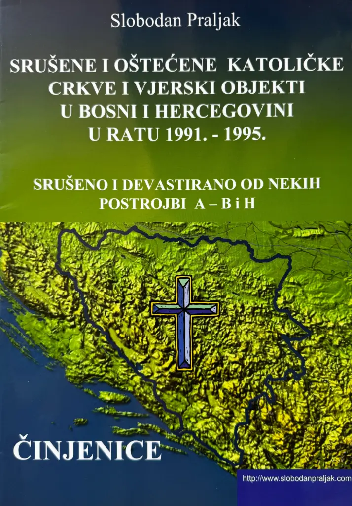 SRUŠENE I OŠTEĆENE KATOLIČKE CRKVE I VJERSKI OBJEKTI U BOSNI I HERCEGOVINI U RATU 1991. - 1995.
