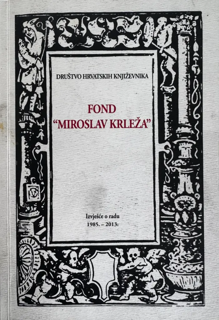 FOND "MIROSLAV KRLEŽA" IZVJEŠĆE O RADU 1985. - 2013.