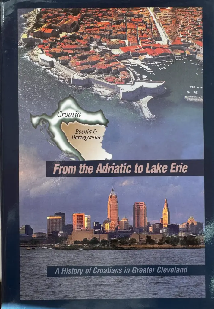 FROM ADRIATIC TO LAKE ERIE: A HISTORY OF CROATIANS IN GREATER CLEVELAND
