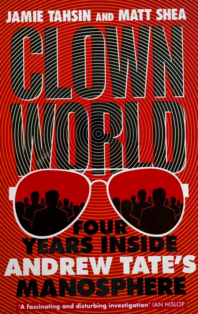 CLOWN WORLD: FOUR YEARS INSIDE ANDREW TATES MANOSPHERE
