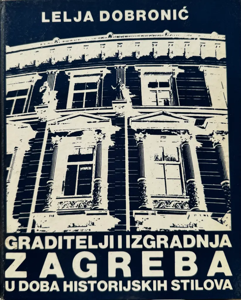 GRADITELJI I IZGRADNJA ZAGREBA U DOBA HISTORIJSKIH STILOVA