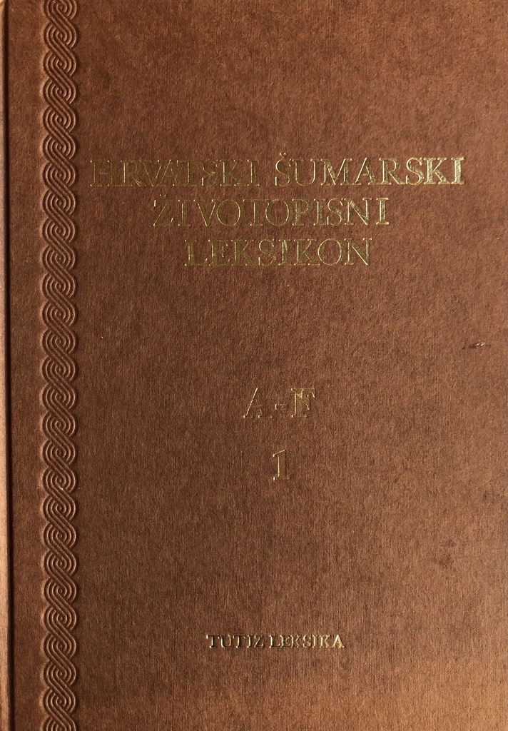 HRVATSKI ŠUMARSKI ŽIVOTOPISNI LEKSIKON A-F 