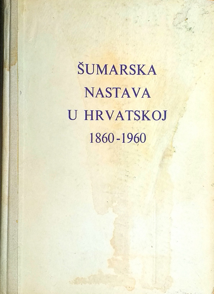 ŠUMARSKA NASTAVA U HRVATSKOJ 1860.-1960.