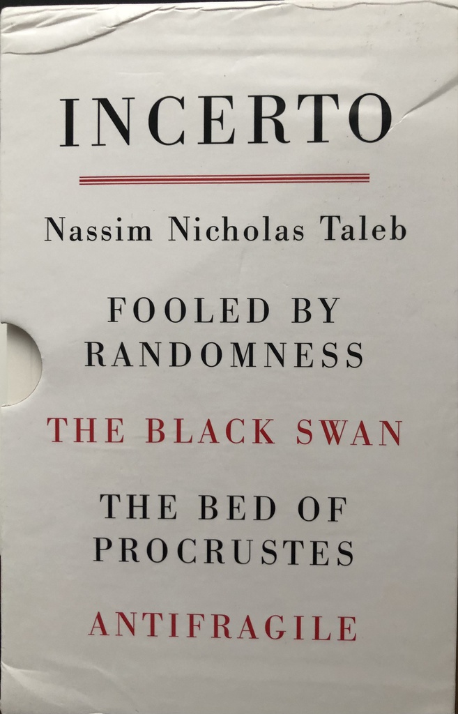 FOOLED BY RANDOMNESS-THE BLACK SWAN-THE BED OF PROCRUSTES-ANTIFRAGILE