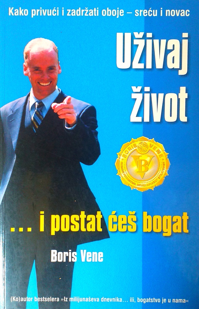 UŽIVAJ ŽIVOT ...I POSTAT ĆEŠ BOGAT