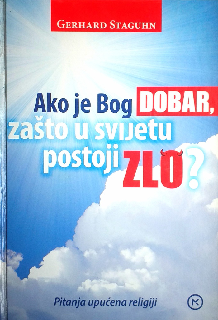 AKO JE BOG DOBAR, ZAŠTO U SVIJETU POSTOJI ZLO?