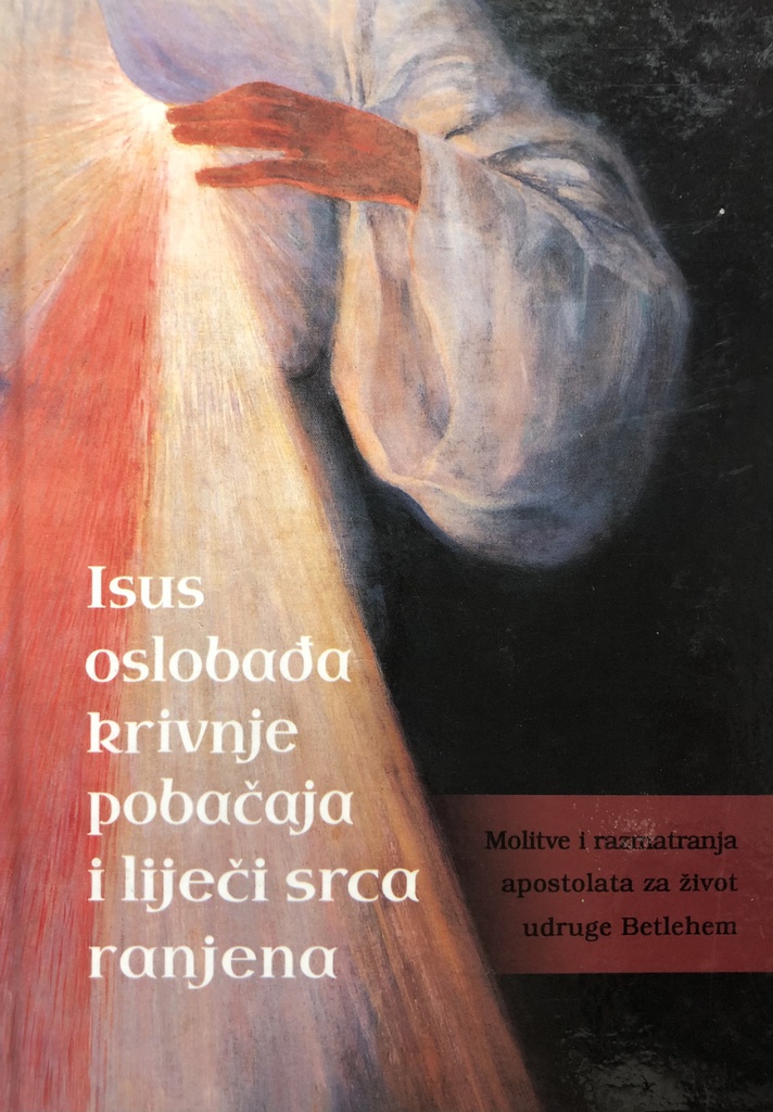 ISUS OSLOBAĐA KRIVNJE POBAČAJA I LIJEČI SRCA RANJENA
