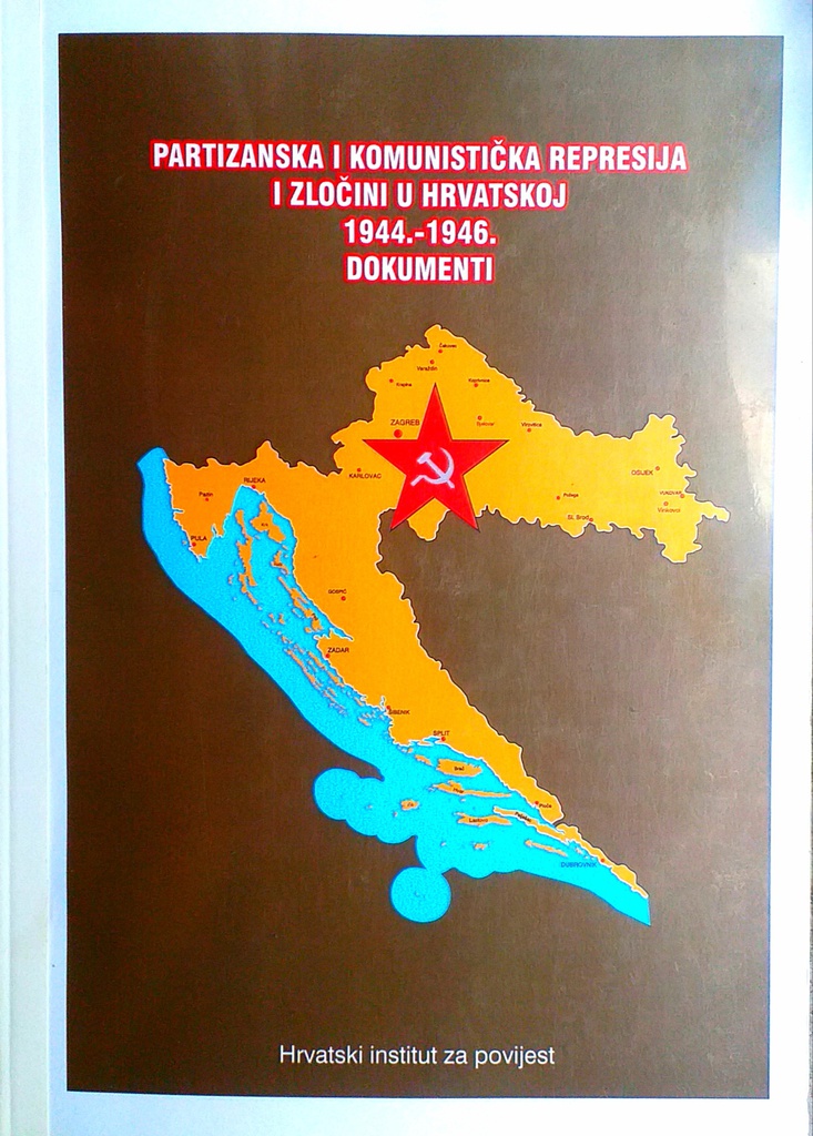 PARTIZANSKA I KOMUNISTIČKA REPRESIJA I ZLOČINI U HRVATSKOJ 1944.-1946. - DOKUMENTI