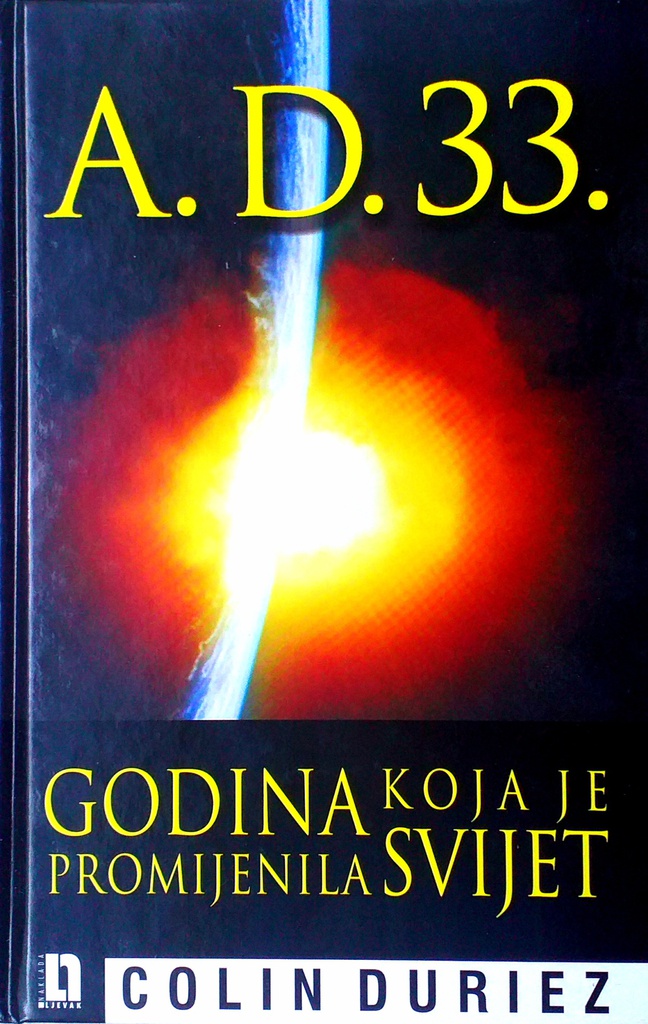 A. D. 33. - GODINA KOJA JE PROMIJENILA SVIJET