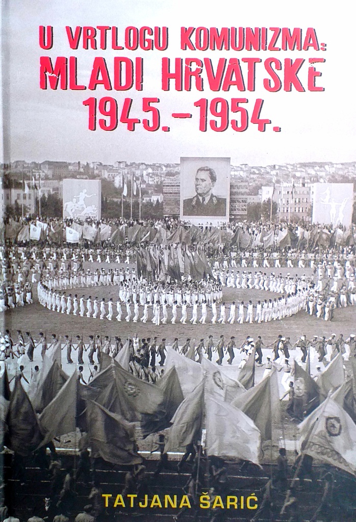U VRTLOGU KOMUNIZMA: MLADI HRVATSKE 1945.-1954.