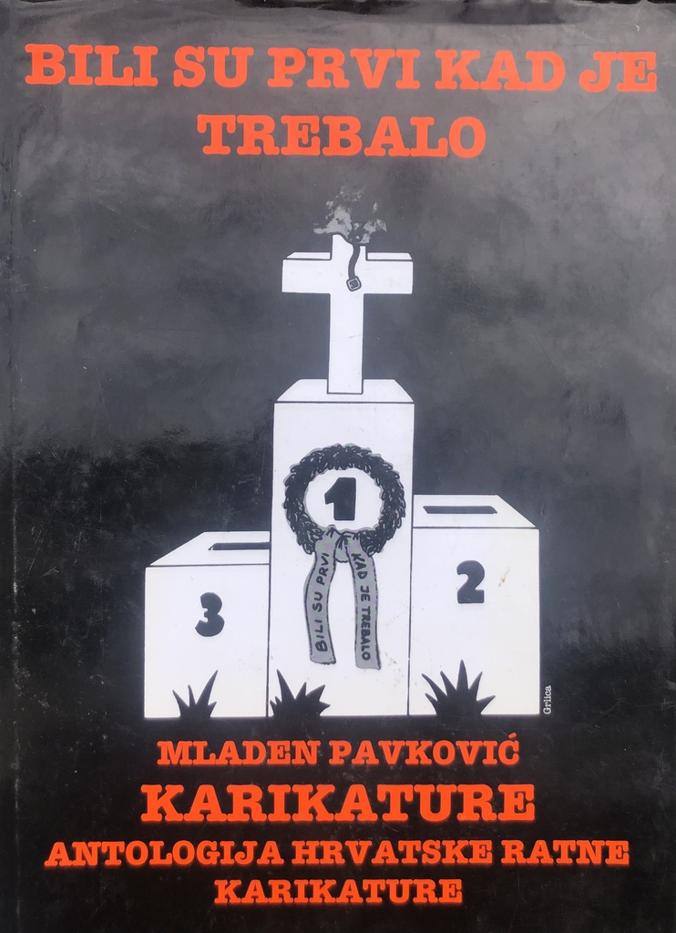 KARIKATURE ANTOLOGIJA HRVATSKE RATNE KARIKATURE - BILI SU PRVI KAD JE TREBALO