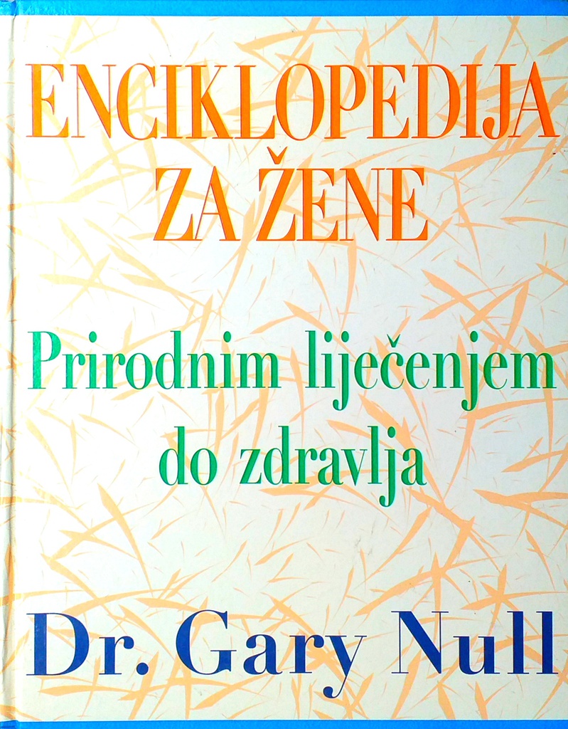 ENCIKLOPEDIJA ZA ŽENE: PRIRODNIM LIJEČENJEM DO ZDRAVLJA