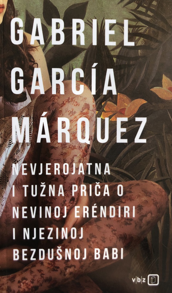 NEVJEROJATNA I TUŽNA PRIČA O NEVINOJ ERENDIRI I NJEZINOJ BEZDUŠNOJ BABI