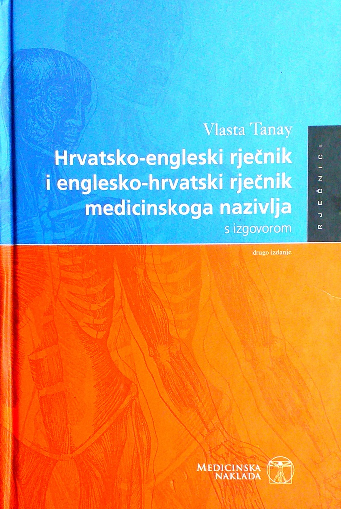 HRVATSKO-ENGLESKI RJEČNIK I ENGLESKO-HRVATSKI RJEČNIK MEDICINSKOG NAZIVLJA S IZGOVOROM