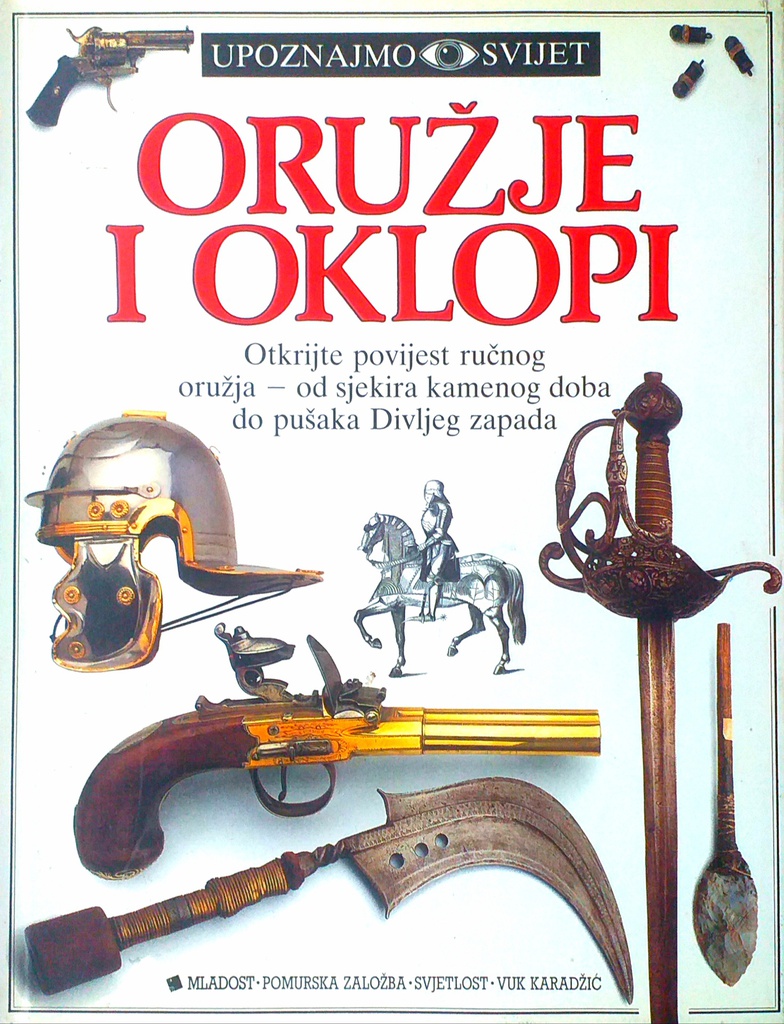 UPOZNAJMO SVIJET - ORUŽJE I OKLOPI