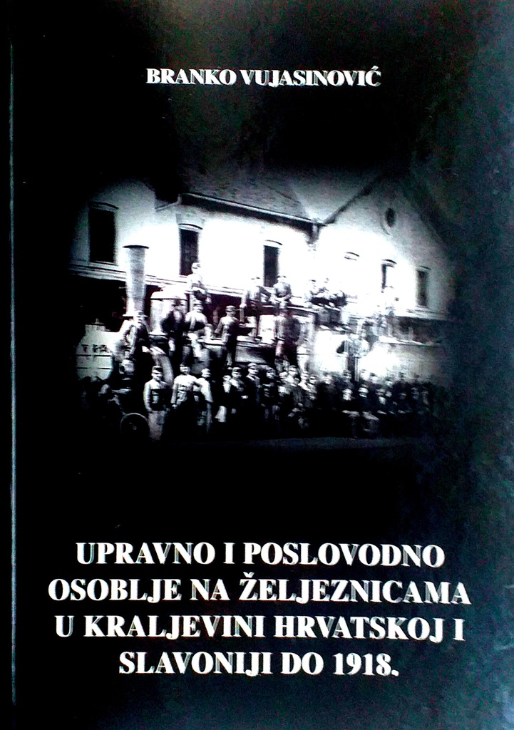 UPRAVNO I POSLOVODNO OSOBLJE NA ŽELJEZNICAMA U KRALJEVINI HRVATSKOJ I SLAVONIJI DO 1918.