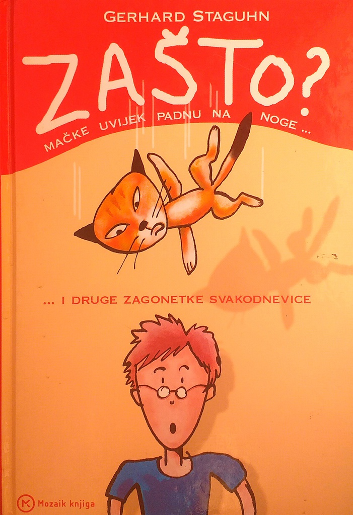 ZAŠTO? MAČKE UVIJEK PADNU NA NOGE... I DRUGE ZAGONETKE IZ SVAKODNEVICE