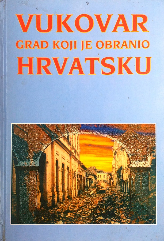 VUKOVAR GRAD KOJI JE OBRANIO HRVATSKU