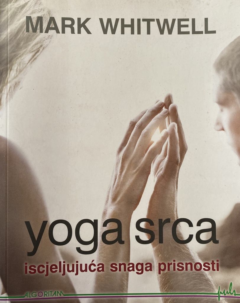 YOGA SRCA - ISCJELJUJUĆA SNAGA PRISNOSTI