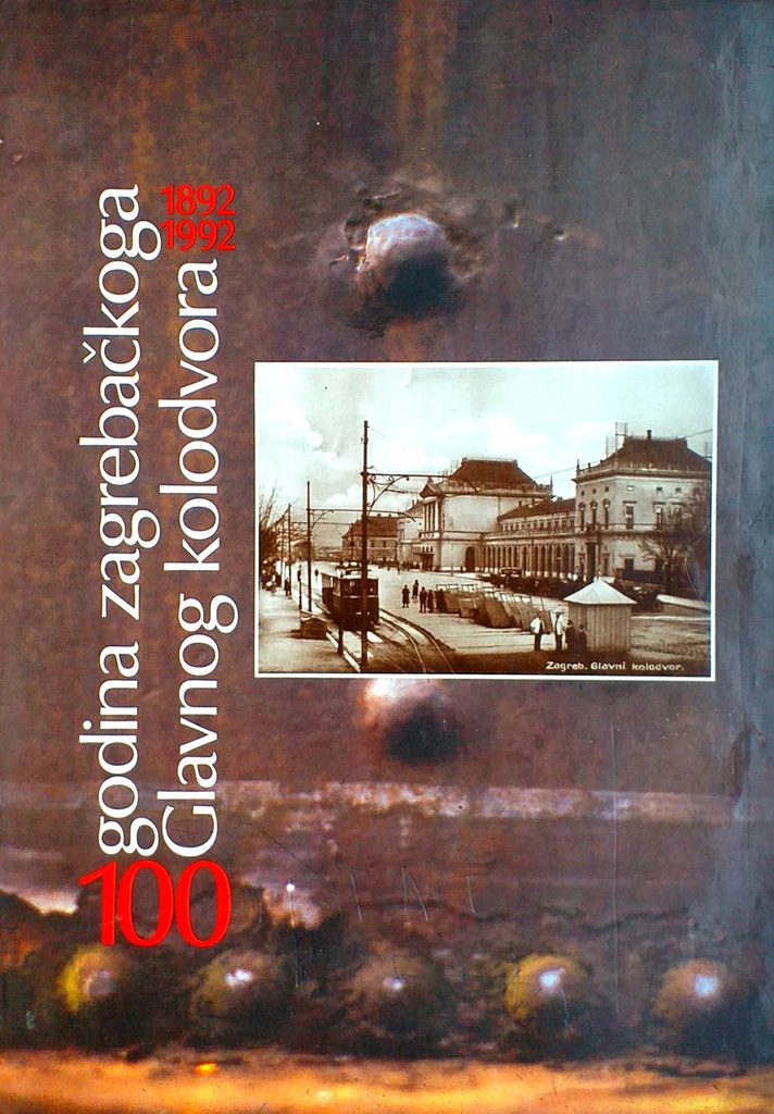 100 GODINA ZAGREBAČKOGA GLAVNOG KOLODVORA 1982.-1992.