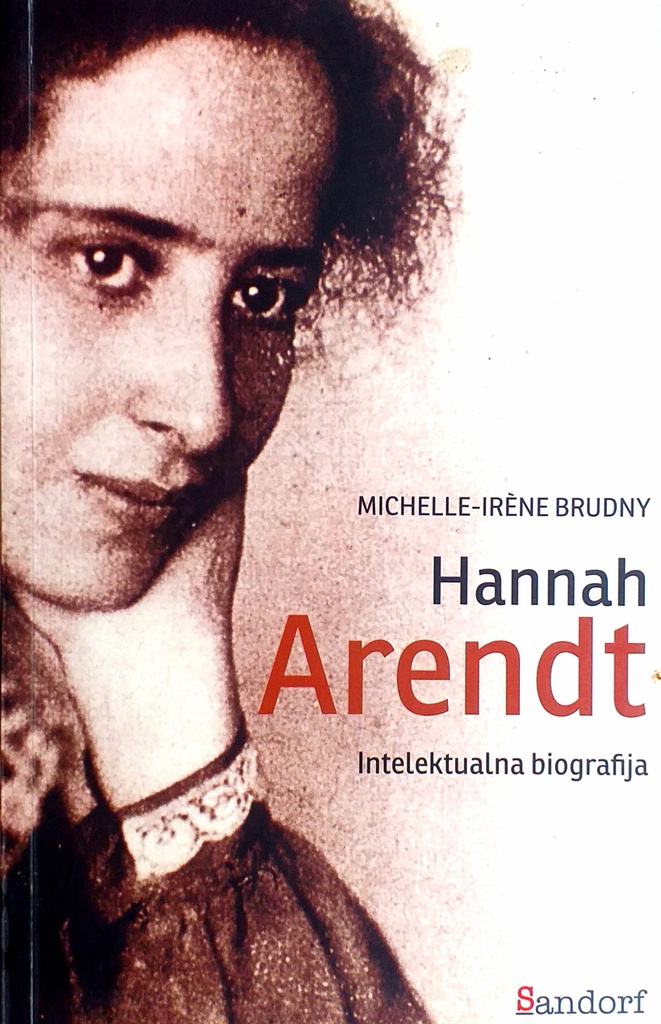 HANNAH ARENDT - INTELEKTUALNA BIOGRAFIJA