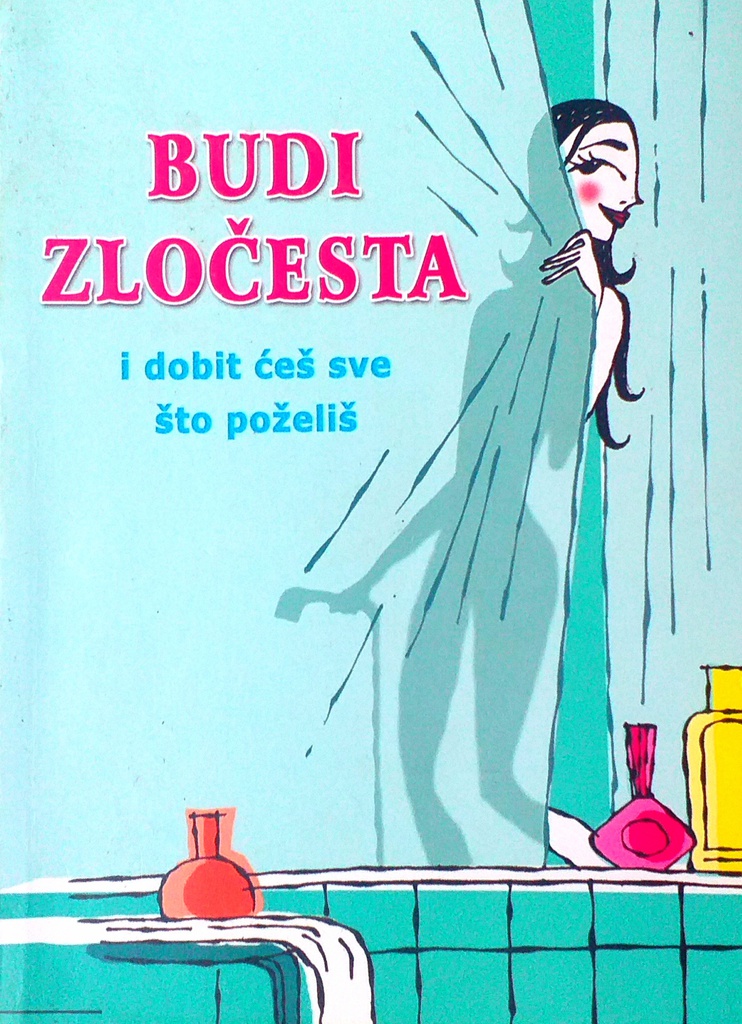 BUDI ZLOČESTA I DOBITI ĆEŠ SVE ŠTO POŽELIŠ