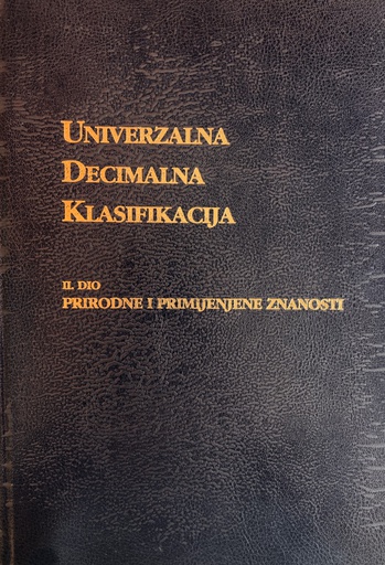 [A-07-1A] UNIVERZALNA DECIMALNA KLASIFIKACIJA - II DIO PRIRODNE I PRIMJENJENE ZNANOSTI